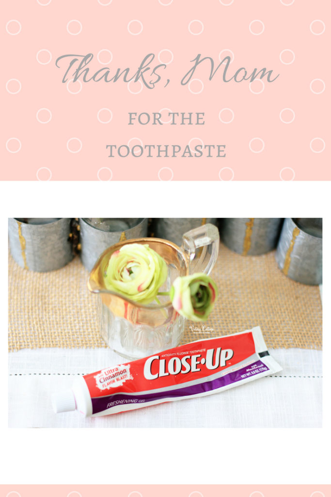 Thanks, Mom, for the toothpaste